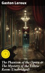Icon image The Phantom of the Opera & The Mystery of the Yellow Room (Unabridged): Enriched edition. The Ultimate Gothic Romance Mystery and One of the First Locked-Room Crime Mysteries