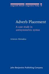 Icon image Adverb Placement: A case study in antisymmetric syntax