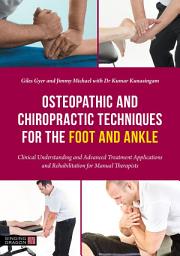 Icon image Osteopathic and Chiropractic Techniques for the Foot and Ankle: Clinical Understanding and Advanced Treatment Applications and Rehabilitation for Manual Therapists