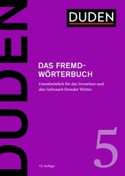 Icon image Das Fremdwörterbuch: Unentbehrlich für das Verstehen und den Gebrauch fremder Wörter, Ausgabe 13