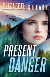 Icon image Present Danger (Rocky Mountain Courage Book #1)