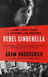 Icon image Rebel Cinderella: From Rags to Riches to Radical, the Epic Journey of Rose Pastor Stokes