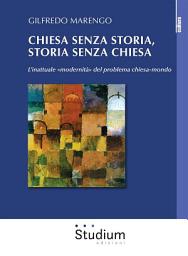 Icon image Chiesa senza storia, storia senza chiesa: L’inattuale “modernità” del problema chiesa-mondo