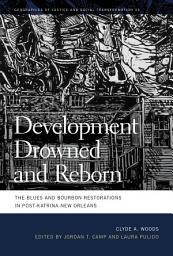 Icon image Development Drowned and Reborn: The Blues and Bourbon Restorations in Post-Katrina New Orleans