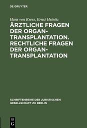 Icon image Ärztliche Fragen der Organtransplantation. Rechtliche Fragen der Organtransplantation