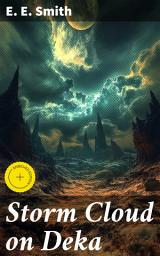 Icon image Storm Cloud on Deka: Enriched edition. Galactic Adventures and Political Intrigues in a Futuristic World of Betrayal and Redemption