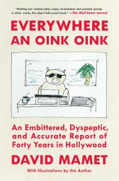 Icon image Everywhere an Oink Oink: An Embittered, Dyspeptic, and Accurate Report of Forty Years in Hollywood