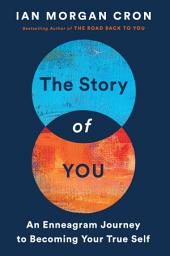 Icon image The Story of You: An Enneagram Journey to Becoming Your True Self