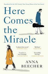 Icon image Here Comes the Miracle: Shortlisted for the 2021 Sunday Times Young Writer of the Year Award