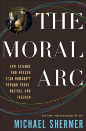 Icon image The Moral Arc: How Science and Reason Lead Humanity Toward Truth, Justice, and Freedom