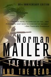 Icon image The Naked and the Dead: 50th Anniversary Edition, With a New Introduction by the Author