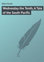 Icon image Wednesday the Tenth, A Tale of the South Pacific