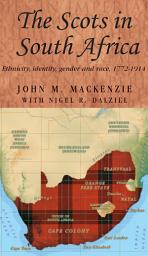 Icon image The Scots in South Africa: Ethnicity, identity, gender and race, 1772–1914, Edition 11