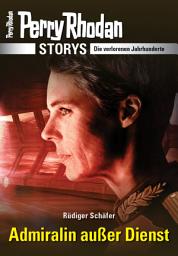 Icon image PERRY RHODAN-Storys: Admiralin außer Dienst: Die verlorenen Jahrhunderte