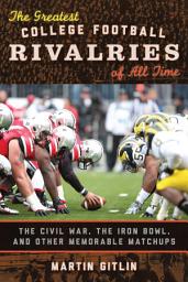 Icon image The Greatest College Football Rivalries of All Time: The Civil War, the Iron Bowl, and Other Memorable Matchups