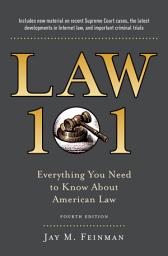 Icon image Law 101: Everything You Need to Know About American Law, Fourth Edition, Edition 4