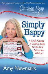 Icon image Chicken Soup for the Soul: Simply Happy: A Crash Course in Chicken Soup for the Soul Advice and Wisdom