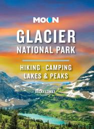 Icon image Moon Glacier National Park: Hiking, Camping, Lakes & Peaks, Edition 9