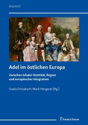 Icon image Adel im östlichen Europa: Zwischen lokaler Identität, Region und europäischer Integration