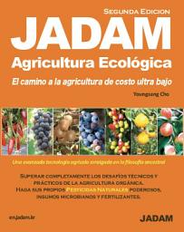 Icon image (español) JADAM Agricultura Ecológica(Segunda Edicion): Haga sus propios PESTICIDAS NATURALES p. oderosos. El camino a la agricultura de costo ultra bajo