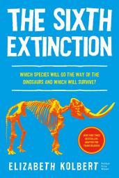 Icon image The Sixth Extinction (young readers adaptation): An Unnatural History