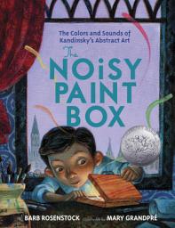 Icon image The Noisy Paint Box: The Colors and Sounds of Kandinsky's Abstract Art