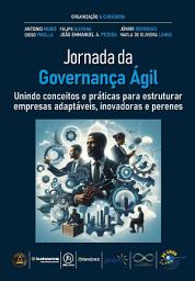 Icon image Jornada da Governança Ágil: unindo conceitos e práticas para estruturar empresas adaptáveis, inovadoras e perenes