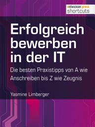 Icon image Erfolgreich bewerben in der IT - die besten Praxistipps von A wie (Anschreiben) bis Z (wie Zeugnis)