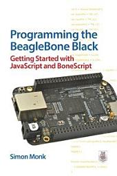 Icon image Programming the BeagleBone Black: Getting Started with JavaScript and BoneScript