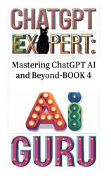Icon image ChatGPT Expert: Mastering ChatGPT AI and Beyond – Book 4