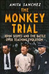 Icon image The Monkey Trial: John Scopes and the Battle over Teaching Evolution