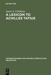 Icon image A Lexicon to Achilles Tatius