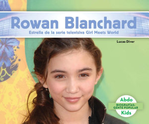 Icon image Rowan Blanchard: Estrella de la serie televisiva Girl Meets World (Rowan Blanchard: Star of Girl Meets World) (Spanish Version)