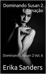 Icon image Dominando Susan 2. Estimação: Dominando Susan 2 Vol. 6