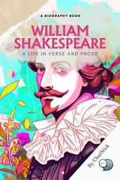 Icon image William Shakespeare: A Life in Verse and Prose: A Biography Revealing Shakespeare's Life And The Socio-Political Influence Of His Works for Google Play Book edition