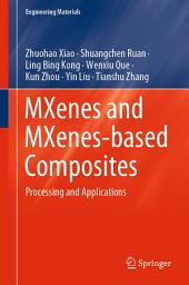 Icon image MXenes and MXenes-based Composites: Processing and Applications