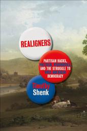 Icon image Realigners: Partisan Hacks, Political Visionaries, and the Struggle to Rule American Democracy