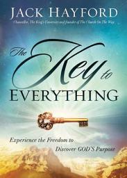 Icon image The Key to Everything: Experience the Freedom to Discover God's Purpose