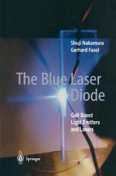 Icon image The Blue Laser Diode: GaN Based Light Emitters and Lasers