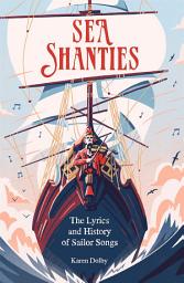 Icon image Sea Shanties: The Lyrics and History of Sailor Songs
