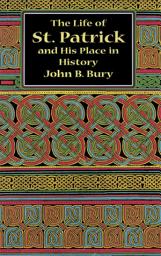 Icon image The Life of St. Patrick and His Place in History