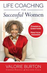 Icon image Life Coaching for Successful Women: Powerful Questions, Practical Answers