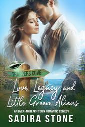 Icon image Love, Legacy, and Little Green Aliens: An Over-40 Beach Town Romantic Comedy