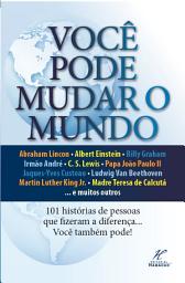 Icon image Você Pode Mudar o Mundo: 101 histórias de pessoas que fizeram a diferença