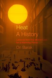 Icon image Heat, a History: Lessons from the Middle East for a Warming Planet