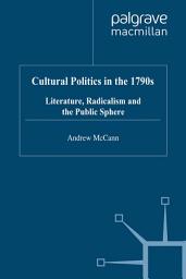 Icon image Cultural Politics in the 1790s: Literature, Radicalism and the Public Sphere