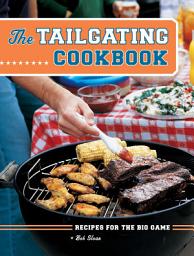Icon image The Tailgating Cookbook: Recipes for the Big Game
