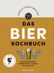 Icon image Das Bierkochbuch: 250 raffinierte Rezepte mit Lager, Pils und Co. - mit vielen Rezepten für die Grillsaison
