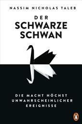 Icon image Der Schwarze Schwan: Die Macht höchst unwahrscheinlicher Ereignisse. - Der Klassiker erstmals vollständig überarbeitet und in einem Band