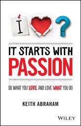 Icon image It Starts With Passion: Do What You Love and Love What You Do